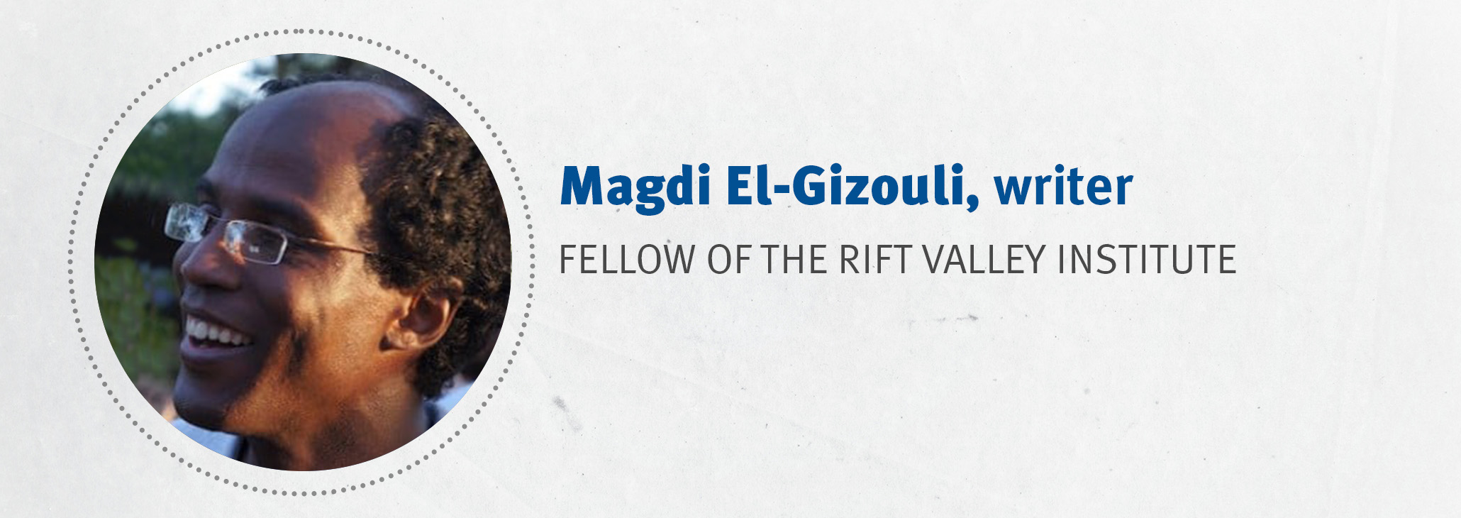 Magdi El-Gizouli, writer Fellow of the Rift Valley Institute
