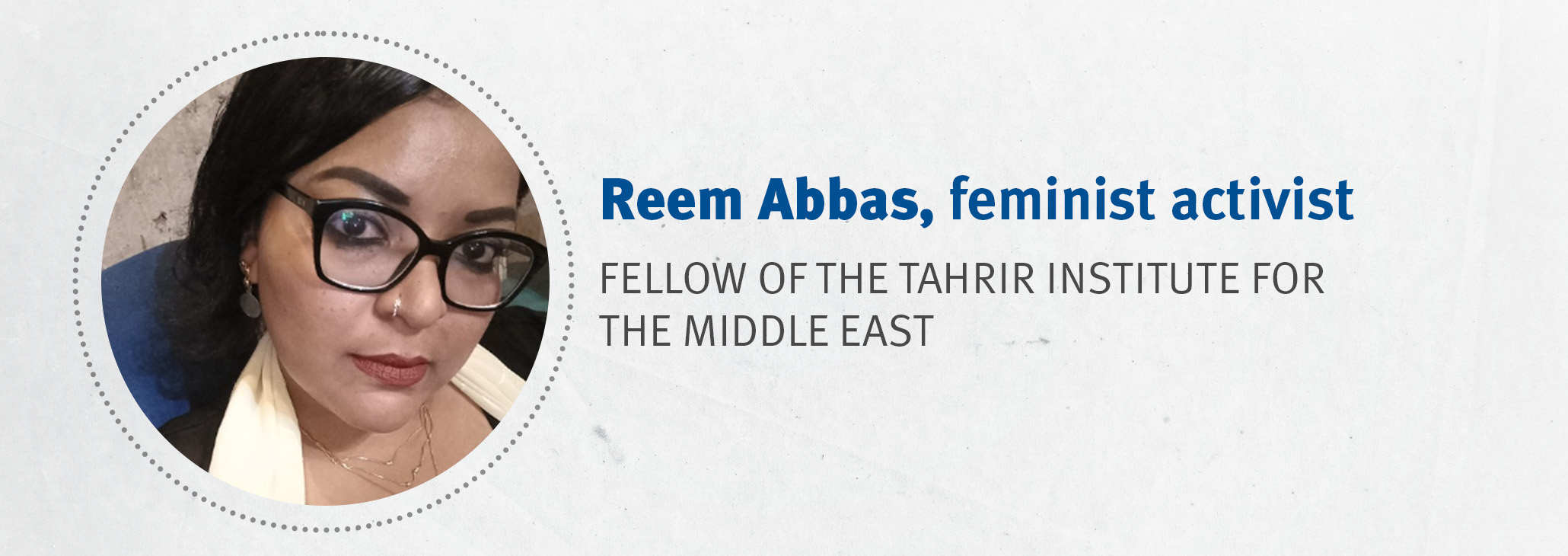 Reem Abbas, feminist activist Fellow of The Tahrir Institute for Middle East Policy