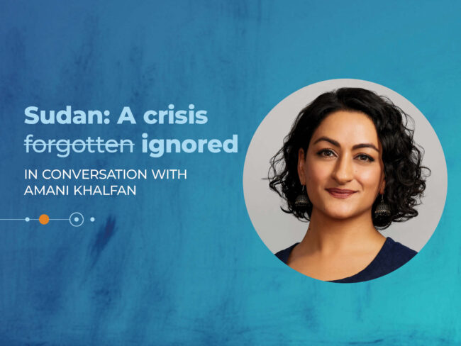 Text reads "Sudan: a crisis ignored - In conversation with Amani Khalfan"